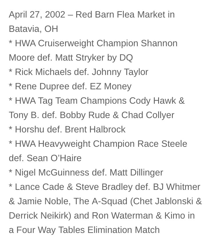 Today in @HWAOnline history

2002 in Batavia, OH feat. @TheShannonBrand @Cafederene @CodyFnHawk @RealRobertRoode @chadcollyer @McGuinnessNigel + Race Steele, Sean O’Haire, EZ Money, Ron Waterman, Lance Cade, Steve Bradley and more!

Full results: