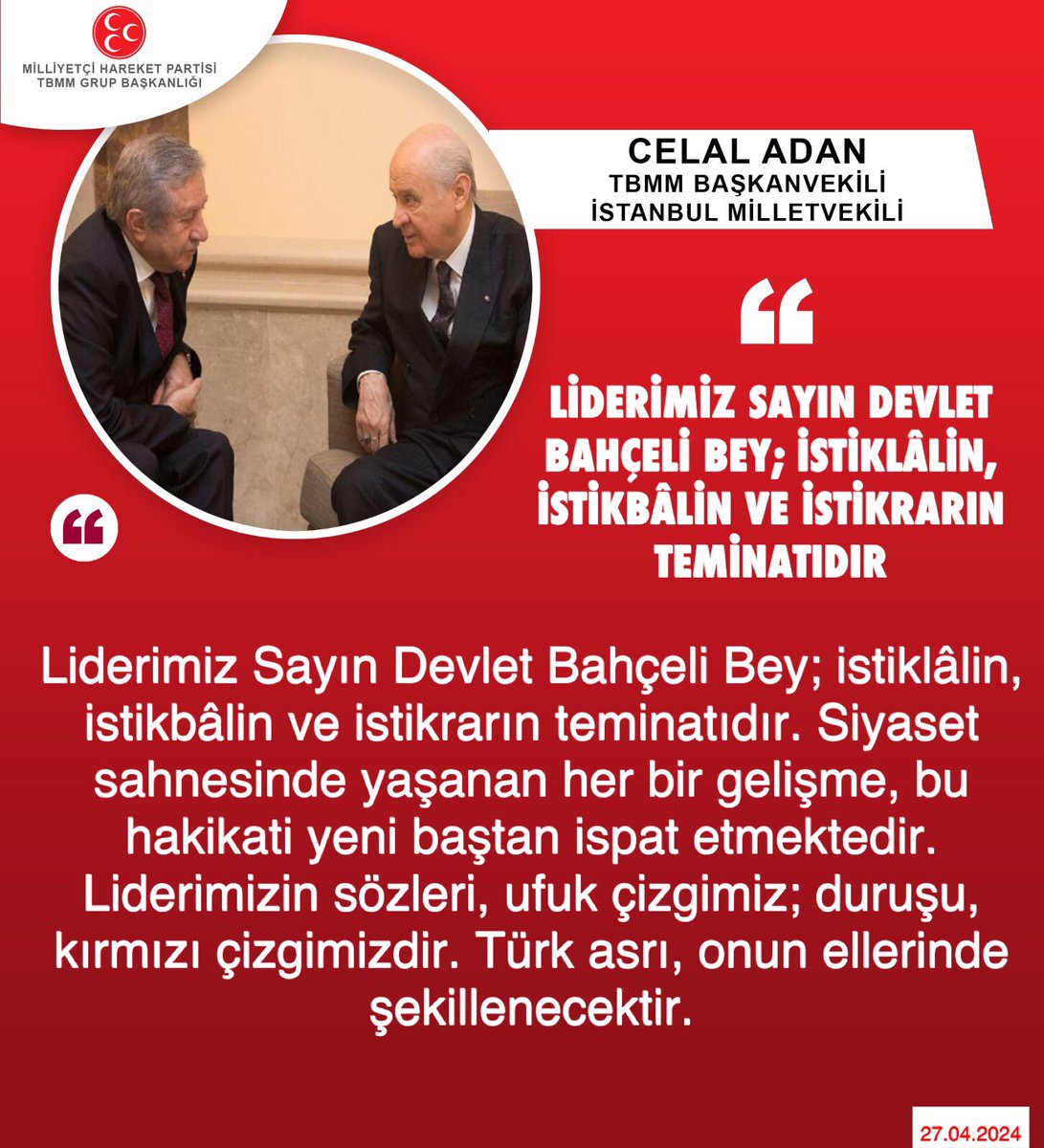 TBMM Başkanvekili ve İstanbul Milletvekilimiz Celal Adan @celal_adan: Liderimiz Sayın Devlet Bahçeli Bey; istiklâlin, istikbâlin ve istikrarın teminatıdır