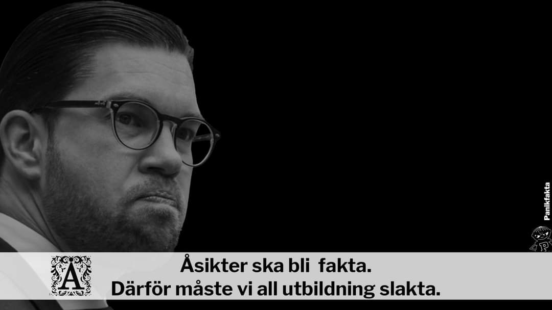 Åsikter ska bli fakta.
Därför måste vi all utbildning slakta.