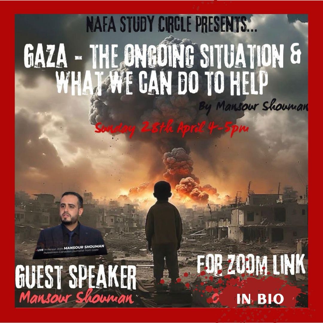 🚨GAZA - THE ONGOING SITUATION AND WHAT WE CAN DO TO HELP🚨

Join Mansour Shouman at Nafa Study Circle in a Zoom meeting.

📚 Topic: Gaza - the ongoing situation & what we can do to help. 

📅 Date: Sunday 28th April  
⏰ Time: 4 -5 pm BST
🌐ZOOM Meeting

Click the Linktree to…