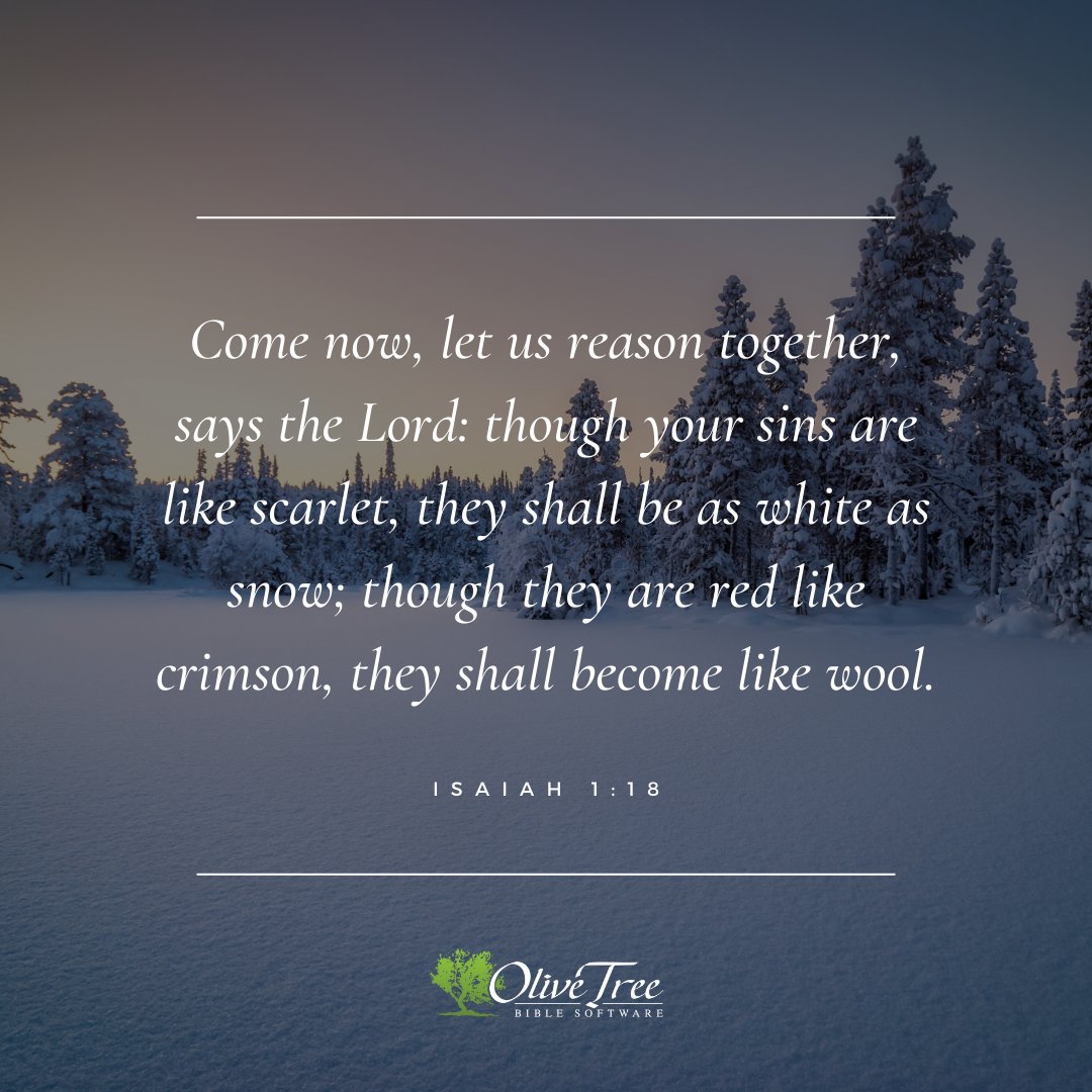 Isaiah 1:18

Come now, let us reason together, says the Lord:
though your sins are like scarlet,
    they shall be as white as snow;
though they are red like crimson,
    they shall become like wool.

#VerseOfTheDay