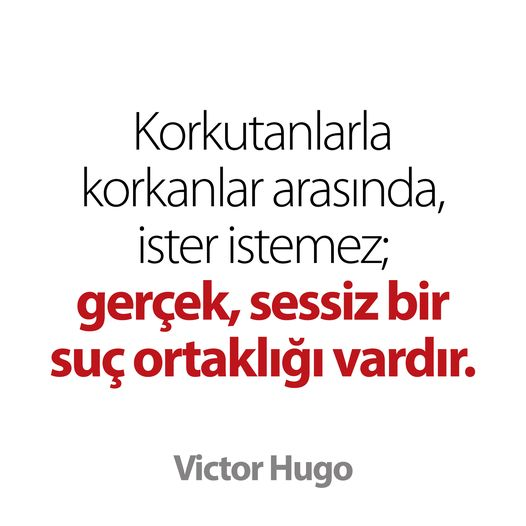 Korkutanlarla korkanlar arasında, ister istemez; gerçek, sessiz bir suç ortaklığı vardır. / Victor Hugo
#VictorHugo