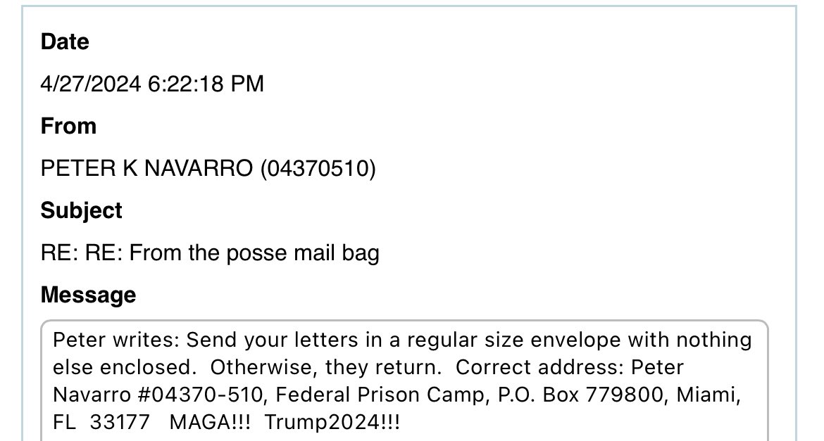 🚨CORRECT WAY TO WRITE @REALPNAVARRO: Send your letters in a regular size envelope with nothing else enclosed. Otherwise, they return. Correct address: PETER NAVARRO #04370-510 FEDERAL PRISON CAMP P.O. BOX 779800 MIAMI FL 33177
