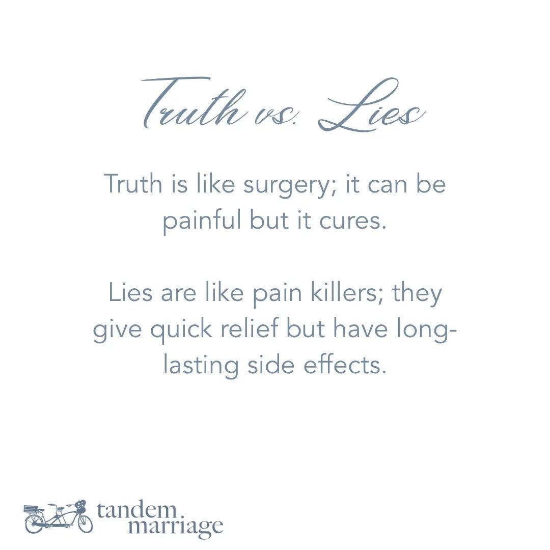 TRUTH vs. LIES
 
Truth is like surgery; it can be painful but it cures.
 
Lies are like pain killers; they give quick relief but have long-lasting side effects.
 
And you have these choices to make every day.
 
#MarriageGodsWay #TeamUs #MarriageGoals