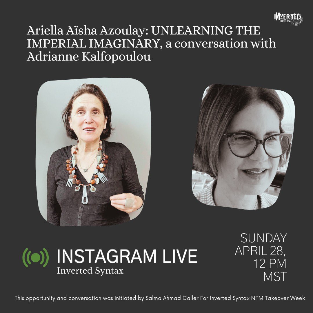 InvertedSyntax's tweet image. 👏🏽Tune 👏🏽in 👏🏽Tomorrow 
04/28 12PM MST  
🎙️LIVE ON INSTAGRAM 
✨Ariella Aïsha Azoulay: UNLEARNING THE IMPERIAL IMAGINARY, a conversation with Adrianne Kalfopoulou @akalf1 

This opportunity &amp;amp; conversation was initiated by @salma_caller for Inverted Syntax NPM Takeover Week