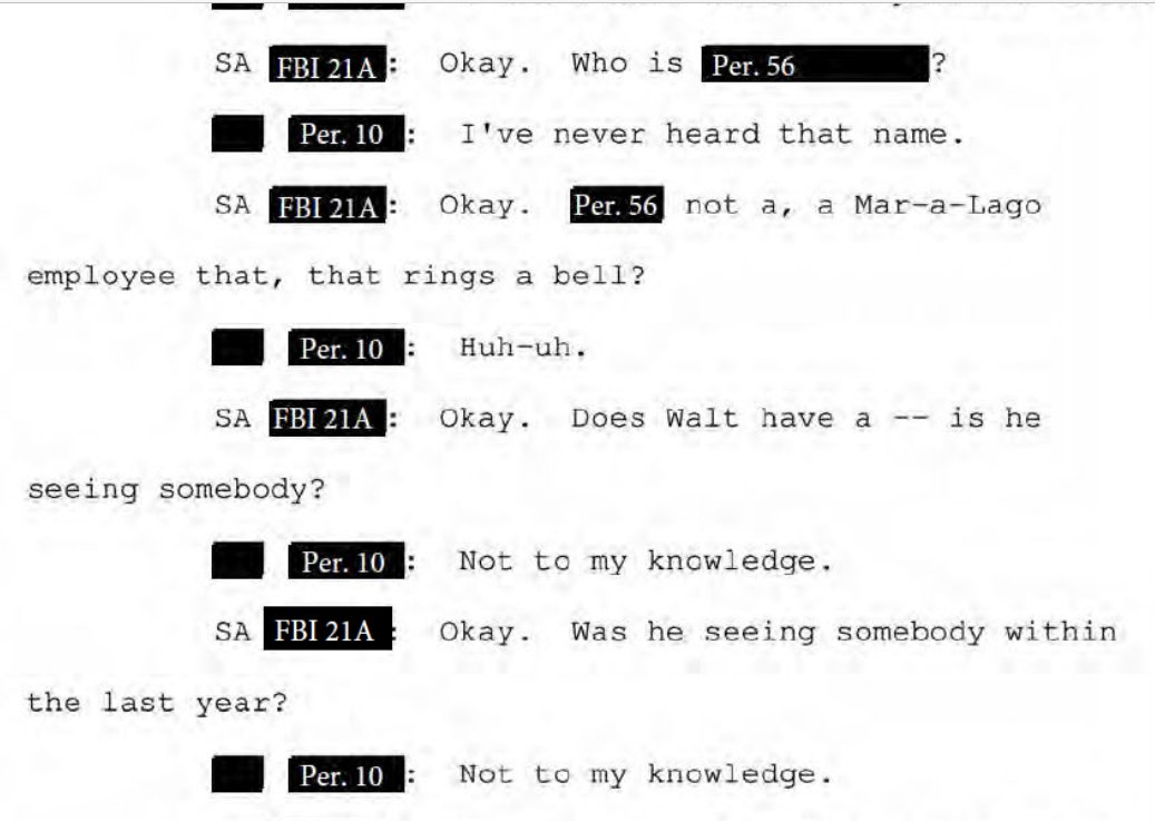 Holy sh*t: Newly unredacted FBI interview btw FBI and unidentified Mar-a-Lago employee from Jan 2023 shows agents trying to get information about the personal life of Walt Nauta, Trump's close personal aide DOJ wanted to flip. WTAF is this? 'Is he seeing someone?'