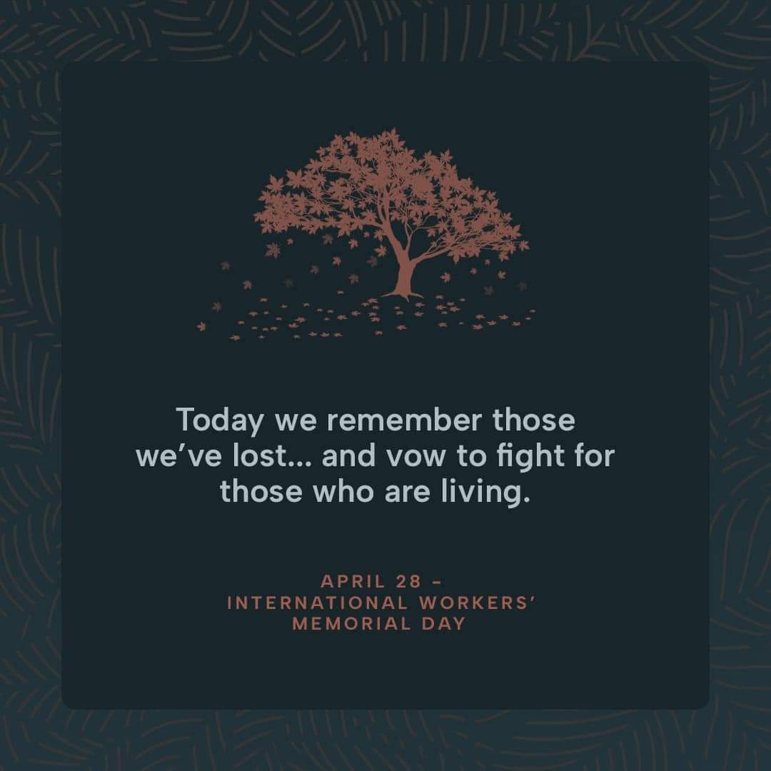 No one should say goodbye to loved ones to go to work and not return. Today on International Workers Memorial Day we remember those who never came home and recommitted to ensuring every worker returns safely.