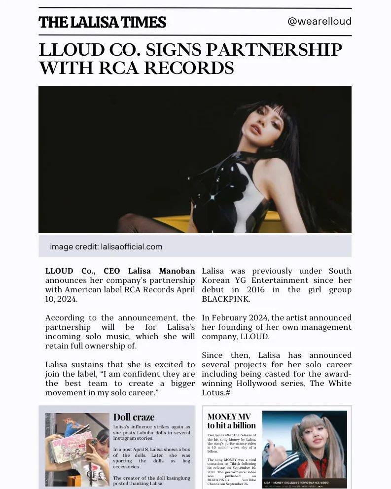 THE LALISA TIMES 
The First Issue

A recap of LLOUD CO., CEO Lalisa Manoban's month (March 28 to April 27)

In this issue

- Lalisa back at Coachella
- LLOUD Co. signs with RCA Records
- Labubu Craze
- Money MV to hit a billion 🔻

#LISA #LALISA #BLACKPINK

Credit to @LLOUDnLISA