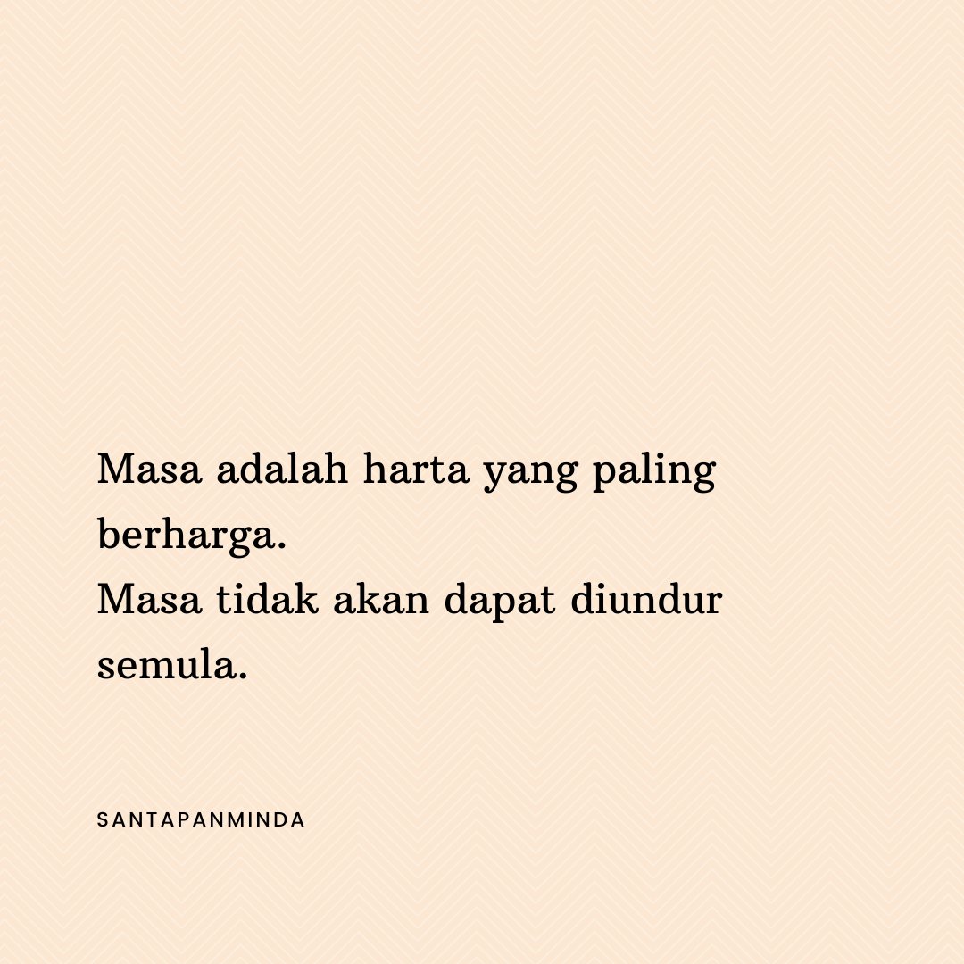 Demi masa. Sesungguhnya manusia itu benar-benar berada dalam kerugian. Kecuali orang-orang yang beriman dan mengerjakan amal soleh dan saling menasihati supaya mentaati kebenaran dan saling menasihati supaya menetapi kesabaran.” 

(Surah al-Asr 103:1-3)