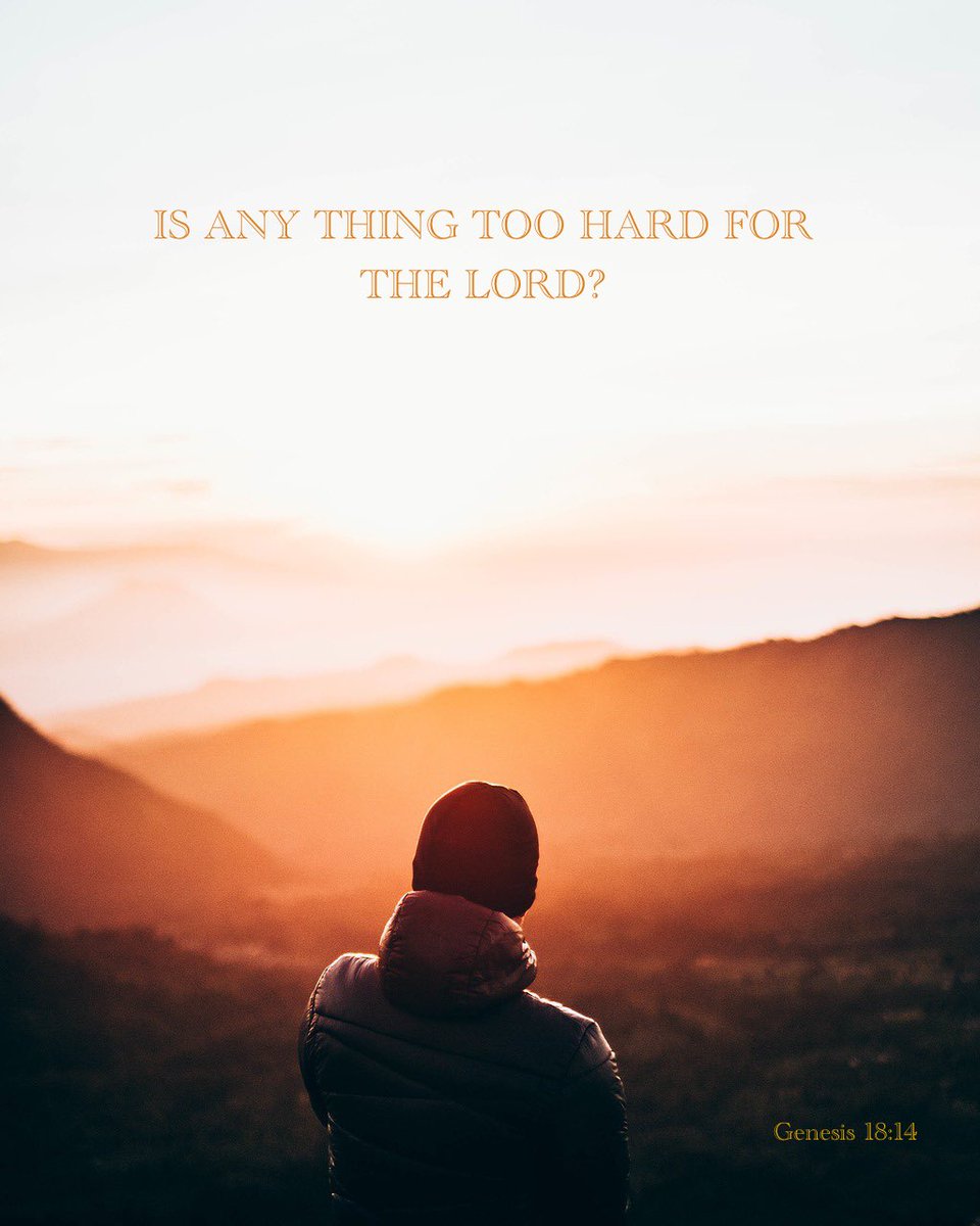 Is any thing too hard for the LORD? Genesis 18:14