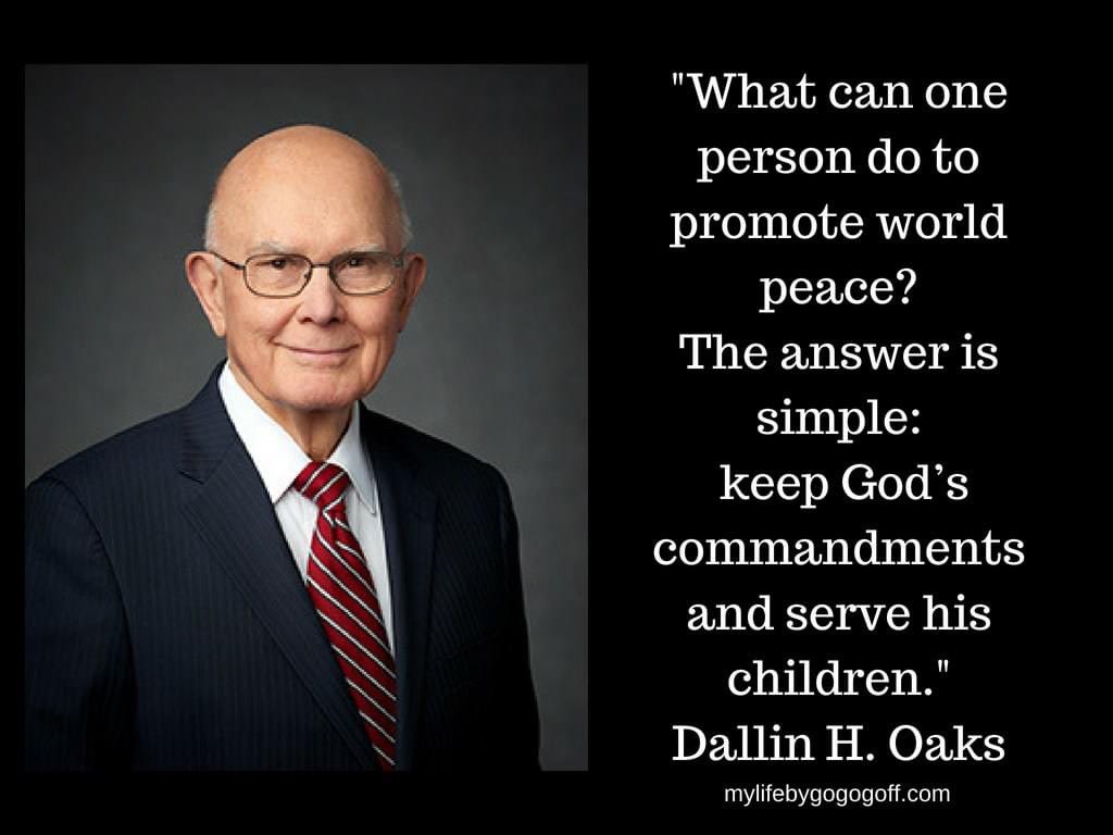 'What can one person do to promote world peace?  The answer is simple: keep God’s commandments and serve his children.' ~ President Dallin H. Oaks 

#TrustGod #CountOnHim #HearHim #ComeUntoChrist #ShareGoodness #ChildrenOfGod #GodLovesYou #TheChurchOfJesusChristOfLatterDaySaints