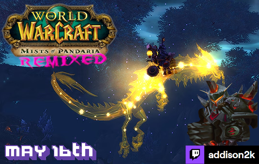 We will be doing an MoPathon on May 16th on stream for 30+ hours! We are going to be leveling and doing Dungeons/Raids with all the homies in chat as we make our way to level 70! Stop by and join us as we run through time in MoP Remixed!
twitch.tv/addison2k