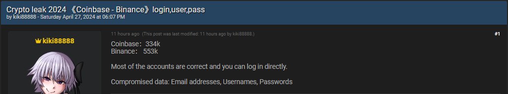 ⚠️ #DataLeak Alert ⚠️ 

Alleged Leak of 334k Coinbase and 553k Binance User Details on a Hacking Forum.

According to the post, the compromised data includes email addresses, usernames, and passwords.

The confirmation or denial of these claims has yet to be verified, noting that