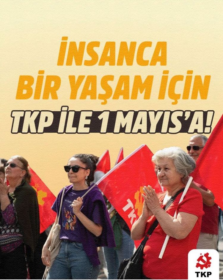 İşçi sınıfının birlik mücadele ve dayanışma günü 1 Mayısları bayram olarak kutlayacağımız, işçi sınıfının iktidarda olduğu, zenginliğin eşit ve adilce dağıtıldığı, sömürünün sona erdiği bir düzeni mutlaka kuracağız.

Yeni bir düzen, insanca bir yaşam için #TKPile1Mayısa