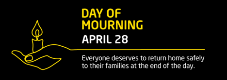 On this National Day of Mourning, we pause to remember and honour those who have lost their lives, suffered injury or illness on the job, or experienced a work-related tragedy.

We renew our commitment to health and safety in the workplace.
