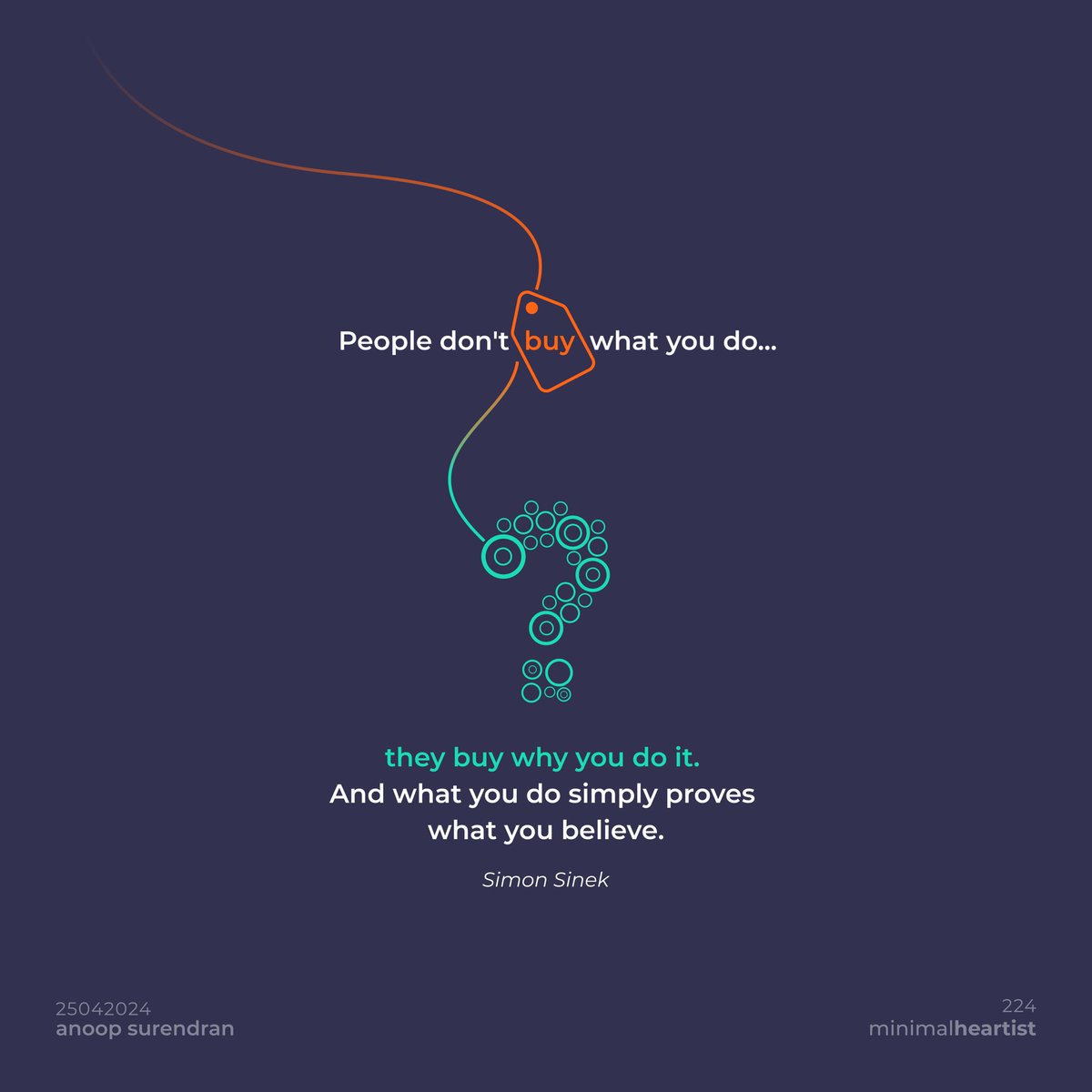 People don't buy what you do...
they buy why you do it.And what you do simply proves what you believe. - Simon Sinek #simonsinek 
#minimalheartist #minimalquotes #minimalart #minimalmaxims #createdaily #dailycreative #motivational #inspirational #motivate #practice #consistency