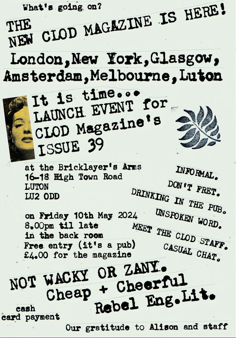 News of an informal affair to launch the latest Clod Magazine issue (no.39 - £4). A night of unspoken word, wall-staring, pub drinks, salt snack, small chat, and where better than the Brickies in High Town,Luton! #luton #smallpublisher #fanzine #departurelounge #revolutonarts