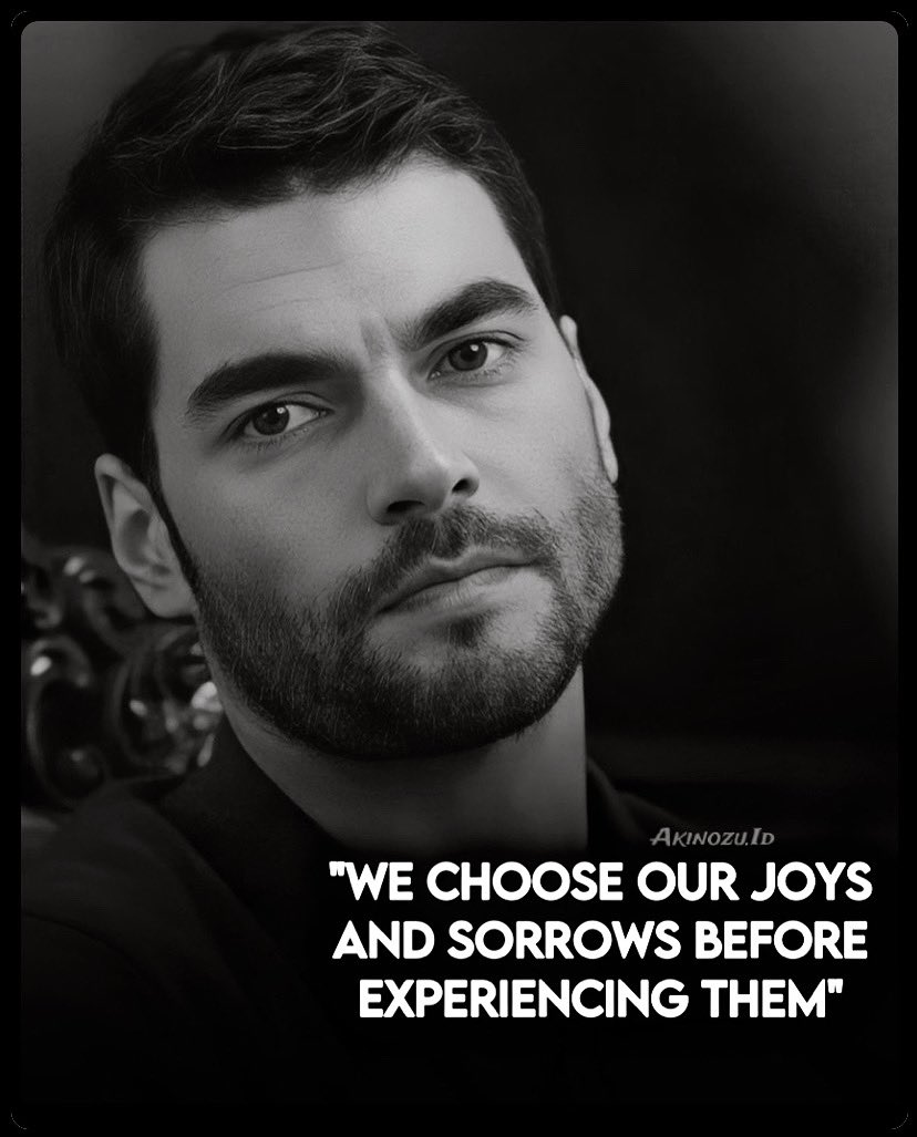 “We choose our joys and sorrows before experiencing them.”… #AkınAkınözü @AkinAkinozu