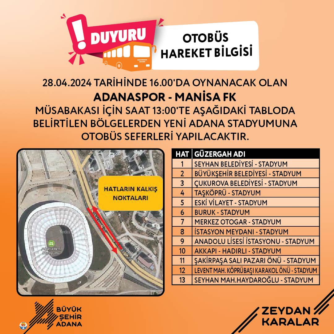 Haydi Adanaspor maçına! 28 Nisan Pazar günü (bugün) saat 16.00’da oynanacak Adanaspor - Manisa FK müsabakası için saat 13.00'te tabloda belirtilen bölgelerden Yeni Adana Stadyumu'na ücretsiz otobüs seferleri yapılacaktır.