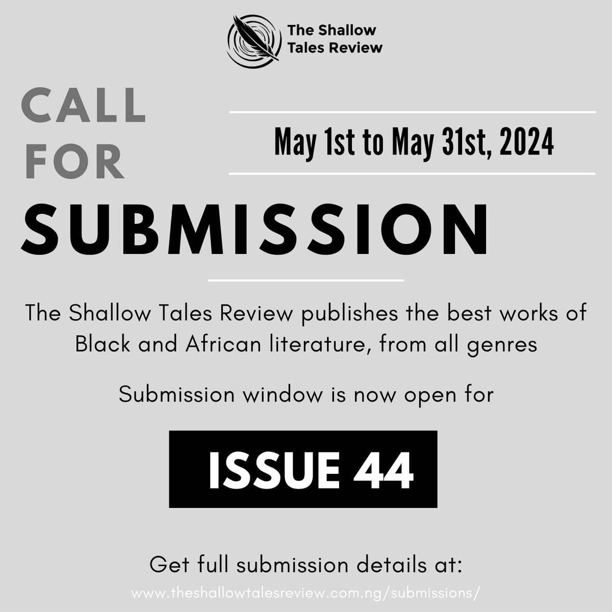 Submissions for issue 44 | May 2024 open May 1st through May 31st. Read the entry guidelines and timelines for more details on submission and the right editors to pitch to. Find link to submission guidelines/timeline here: theshallowtalesreview.com.ng/submissions/