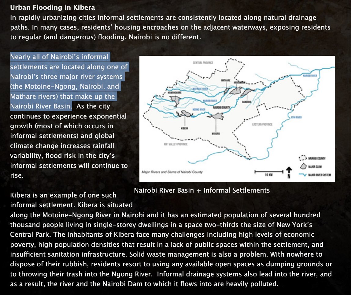 'Nearly all of Nairobi’s informal settlements are located along one of Nairobi’s three major river systems (the Motoine-Ngong, Nairobi & Mathare rivers) that make up the Nairobi River Basin..In Kibera, the cheapest dwellings are found along the Ngong river & its main tributaries'