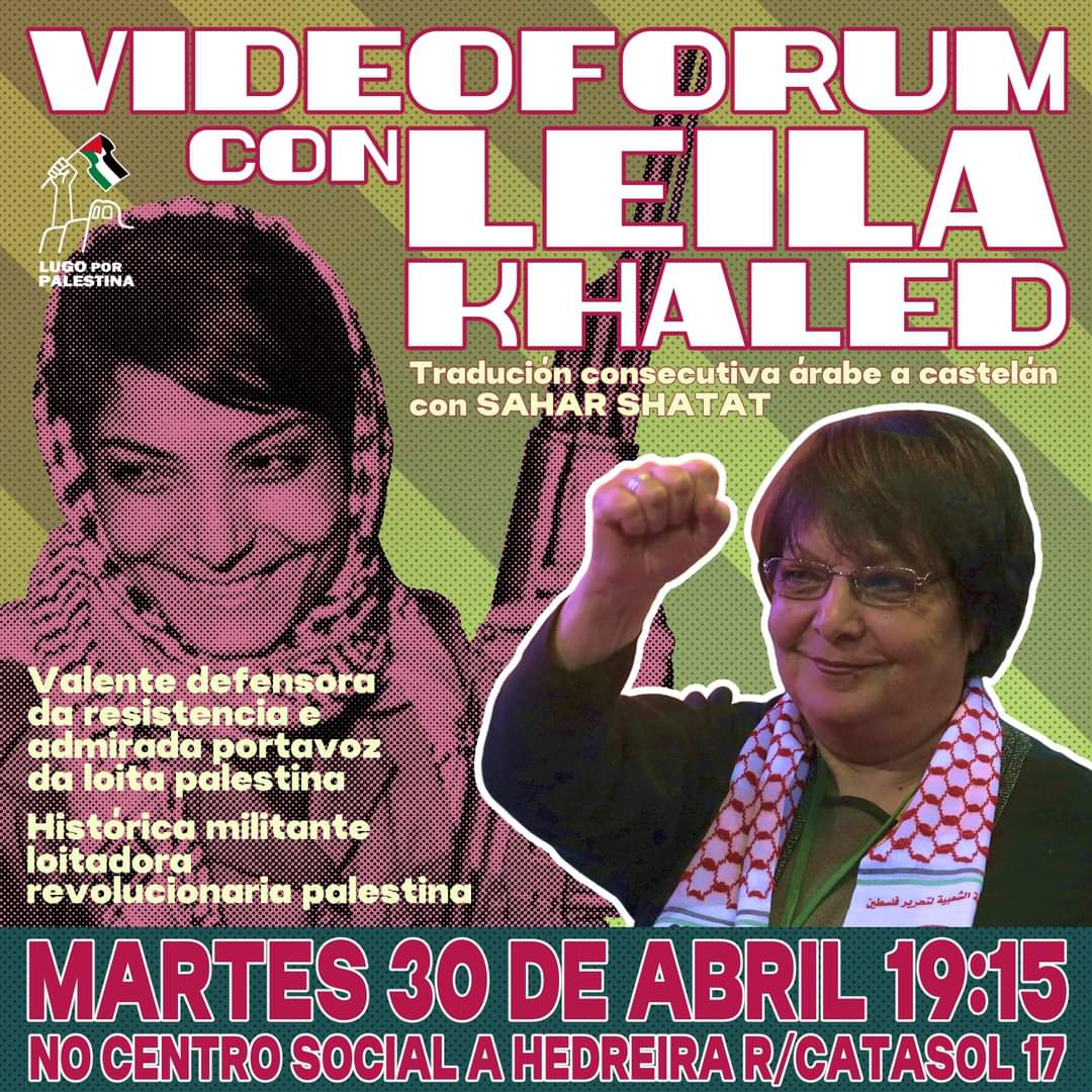 Martes 30 de abril videoforum con Leyla Khaled ás 19:15 no centro social autoxestionado A Hedreira (Lugo). Tradución consecutiva árabe-castelán. + Info ➡️ facebook.com/share/p/jaUbaf…