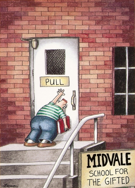 Favourite Gary Larson/Far Side cartoon? Here's mine, regularly quoted in my own life, as I tug fruitlessly at doors that open the other way....