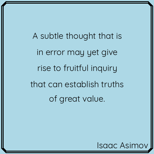 Words of wisdom. #IsaacAsimov