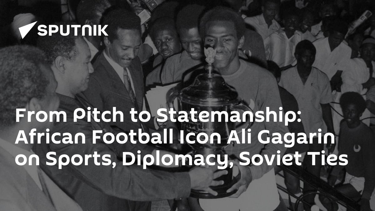 #RussiaAfricacooperation #YuriGagarin From Pitch to Statemanship: African Football Icon Ali Gagarin on Sports, Diplomacy, Soviet Ties dlvr.it/T67SqV