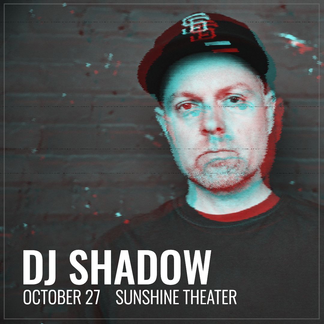 DJ Shadow 
October 27 at Sunshine! 
Tickets at SunshineTheaterLive com