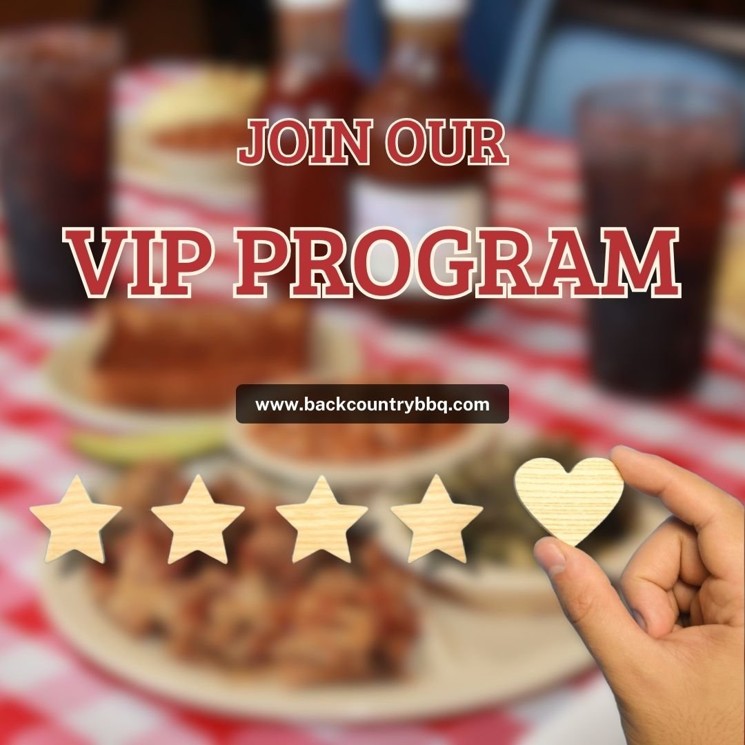 Craving more than just a meal? As a Back Country BBQ VIP, you'll join a passionate community of food lovers, get first dibs on our slow-smoked goodness, and enjoy perks that'll make your taste buds dance. Sign up today!

#BackCountryBarBQ #BarBQVIP #FoodLoversUnite