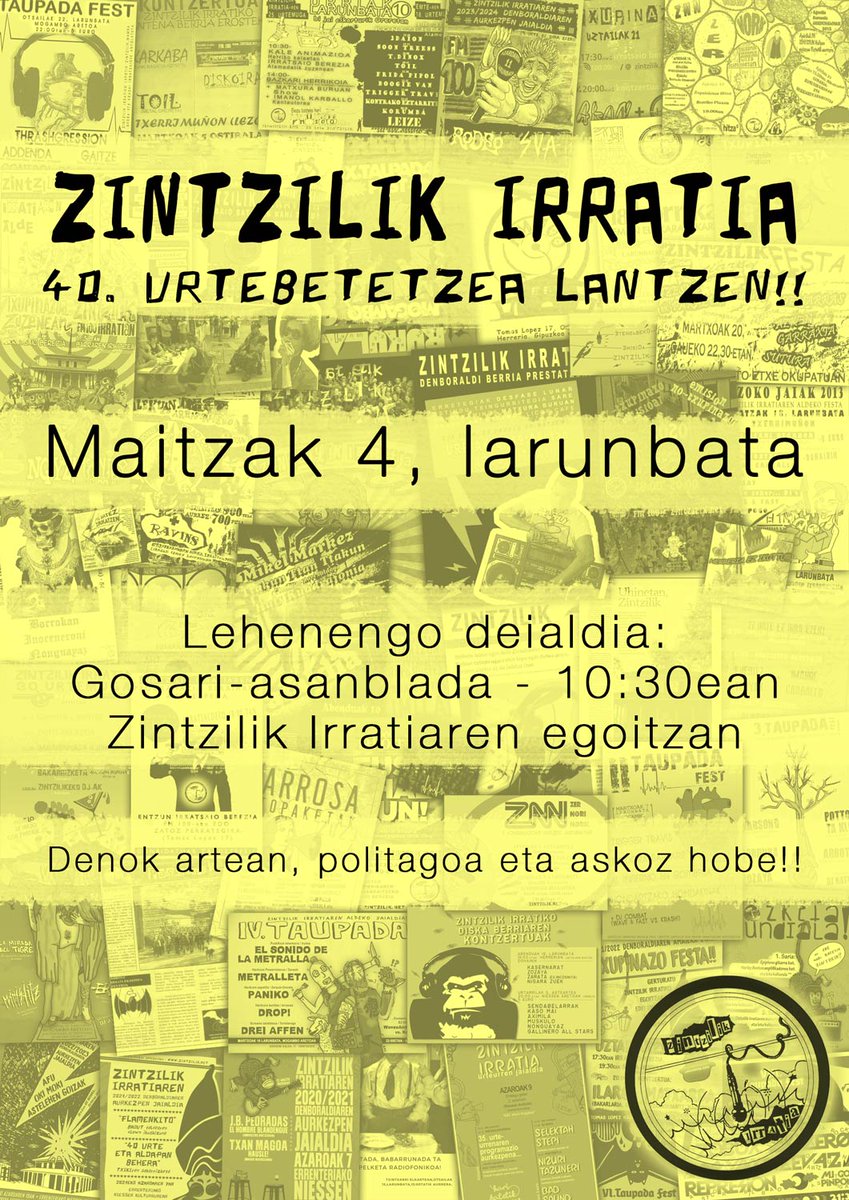 ZINTZILIK IRRATIA - 40. URTEBETETZEA LANTZEN!
Kaixo, 40 urte hauetan zehar Irratian ibili baldin bazea, irratsaioren bat egin baduzu edo, besterik gabe, lagundu nahi baduzu...
Maiatzak 4. 1. deialdia: 
Gosari-asanblada, 10:30etan. Zintzilik Irratian
Denok artean, polita eta hobe!