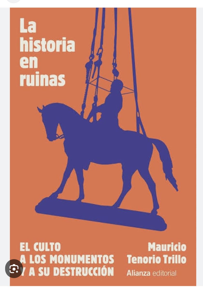 Me entero que @alianza_ed acaba de publicar 'La historia en ruinas', de Mauricio Tenorio. Por el tema (la reinvención de la historia a partir de la demolición de estatuas y monumentos) y por la cáustica pluma del historiador mexicano, vale la pena leer el libro: