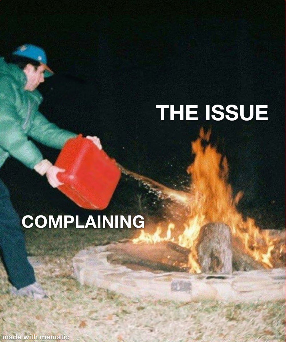 Complaining does not extinguish emotional flames, it fuels them.