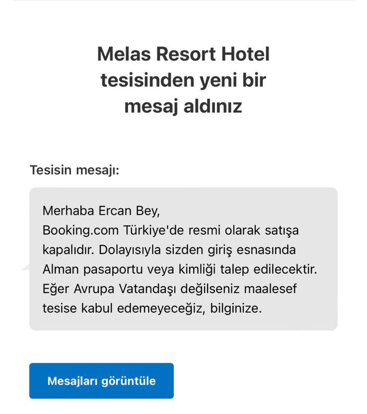 KENDİ YURDUNDA 3. SINIF İNSAN MUAMELESİ... Türkiye’de bulunan Melas Resort Hotel, Almanya'da yaşayan bir Türk vatandaşına, Alman pasaportu ibraz etmeği taktirde otele alınmayacağını belirten bir mesaj yolladı.