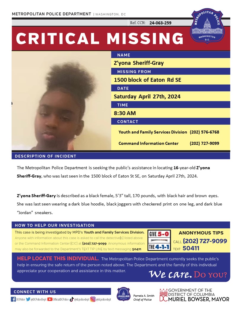 Critical #MissingPerson 16-year-old Z’yona Sheriff-Gray, who was last seen in the 1500 block of Eaton St SE, on Saturday April 27th, 2024. Have info? Call 202-727-9099 or text 50411.