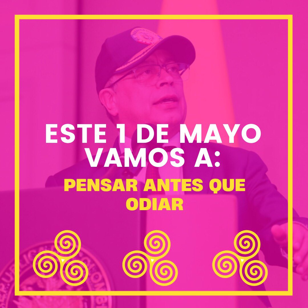 Este primero de mayo vamos a las calles a PENSAR antes que Odiar, a elevar las banderas de la vida y a demostrar que Colombia quiere y cuida los cambios propuestos por el gobierno. Nosotros no odiamos, ni sacamos a la gente enfurecida, nosotros apelamos a la discusión pública…