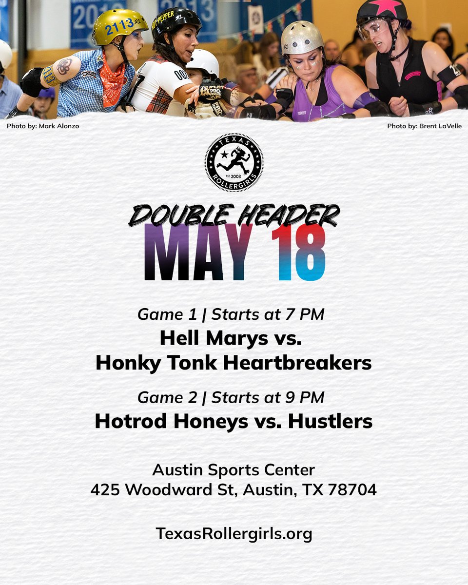 May 18
Double Header
Game 1: Hell Marys vs. Honky Tonk Heartbreakers
Game 2: Hotrod Honeys vs. Hustlers

Austin Sports Center
425 Woodward St, Austin, TX 78704

Doors open at 6pm
Game 1 Starts 7pm
Game 2 Starts 9pm

Ticket link, bit.ly/May18-Double-H…