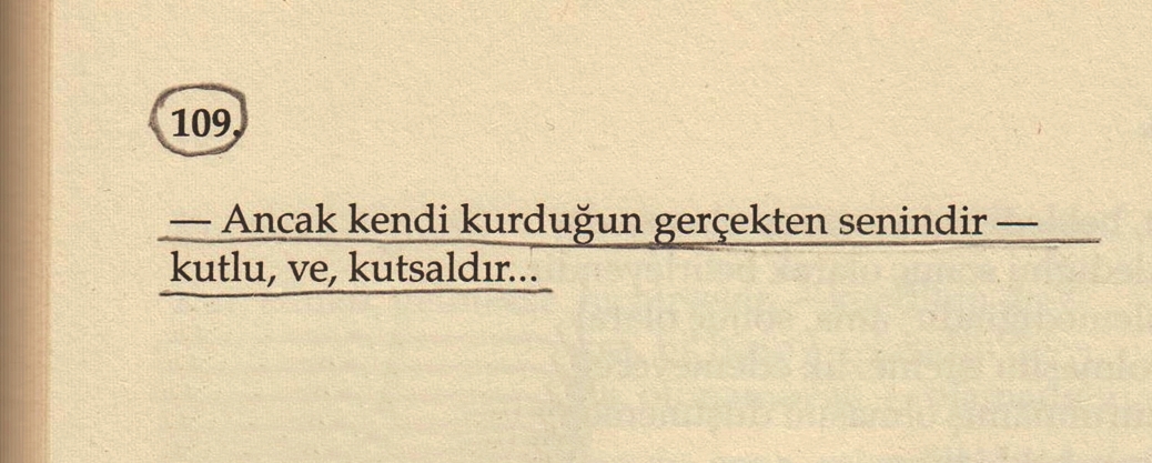 — Ancak kendi kurduğun gerçekten senindir — 
kutlu ve kutsaldır... 

oruç aruoba