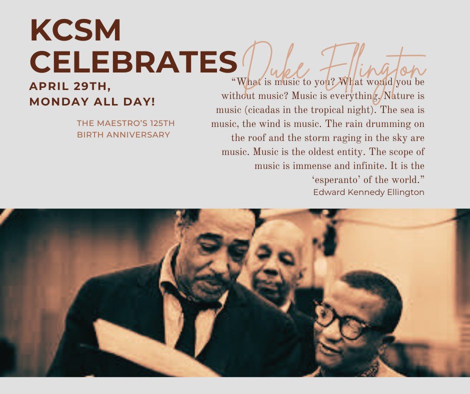 MONDAY KCSM celebrates the life and music of the Beyond Category, Mr. Edward Kennedy Ellington, born April 29th 1899.