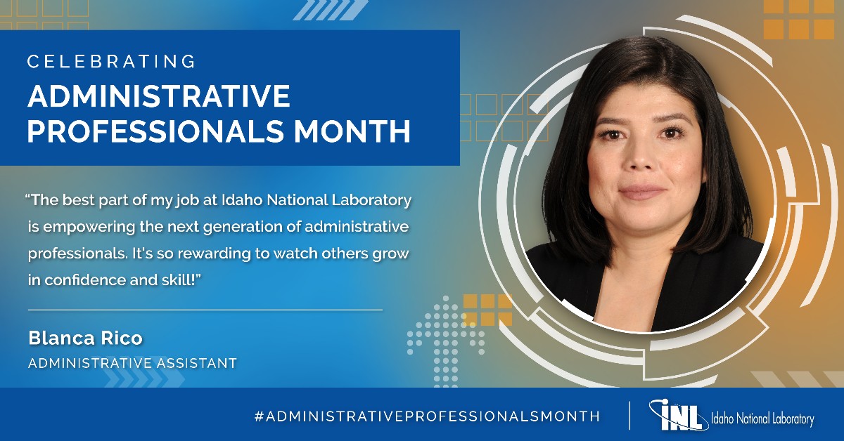 'The best part of my job at Idaho National Laboratory is empowering the next generation of administrative professionals. It's so rewarding to watch others grow in confidence and skill!' - Blanca Rico, Administrative Assistant #administrativeProfessionals #administrativeAssistant