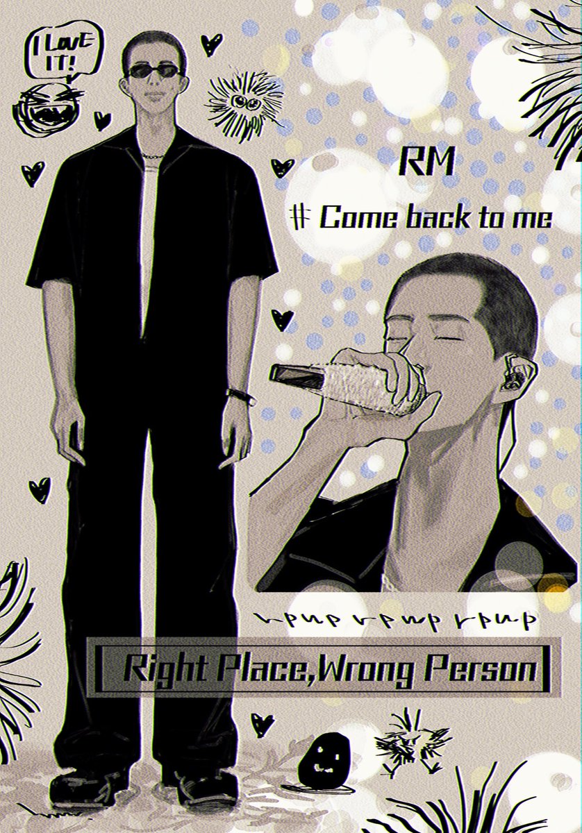 #ComeBackToMe .｡.:*:.｡.❁
#RM #RightPlaceWrongPerson