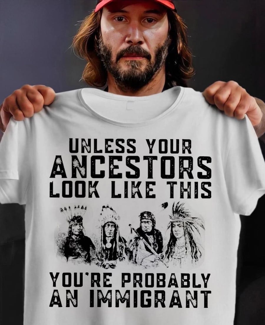 Unless Your Ancestors Look Like This,You're Probably an Immigrant !! Get this T-shirt: nativeculturalshop.com/collections/na…