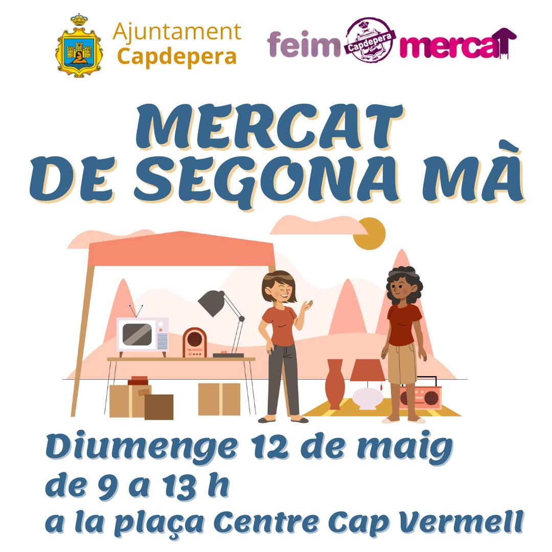 MERCAT DE SEGONA MÀ Diumenge 12 de maig de 9 a 13 h a la plaça Centre Cap Vermell. MERCADO DE SEGUNDA MANO Domingo 12 de mayo de 9 a 13 h en la plaza Cap Vermell.