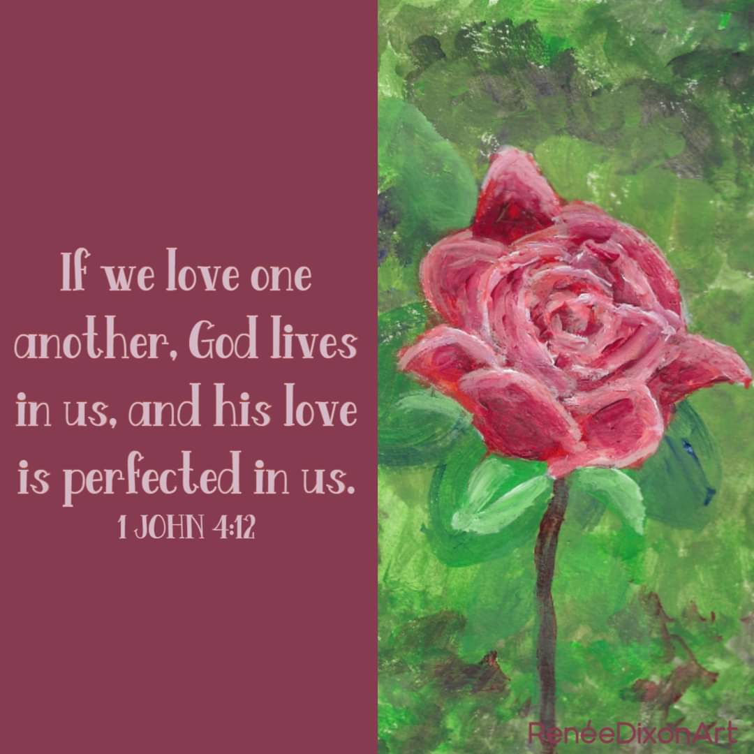 If we love one another, God lives in us, and his love is perfected in us. 
- 1 John 4:12

#MyArtWork #Art #Artist #Quote #Bible #Love #IfWeLoveOneAnother #FirstJohnFourTwelve #RenéeDixonArt #LowVision #LowVisionArtist #VisuallyImpaired