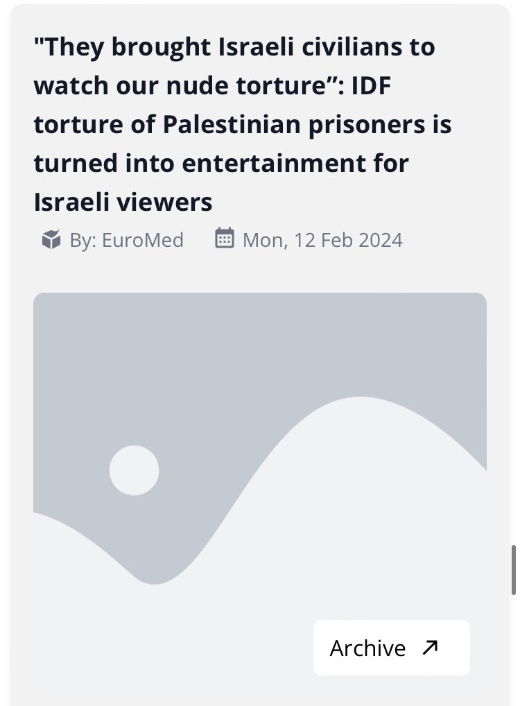 DocumentingGaza's tweet photo. MEE, 27 Nov: Freed Palestinian child says fellow prisoner tortured to death

EuroMed, 12 Feb: ‘they brought Israeli civilians to watch our nude torture’: Israel turns prisons to entertainment for Israelis 

Haaretz, 16 Jan: Israel extends emergency order preventing detained Palestinians from seeing  a lawyer; allowing Ben Gvir to degrade prison conditions 

We logged 22 entries on conditions in Israeli prisons since the start of the Genocide