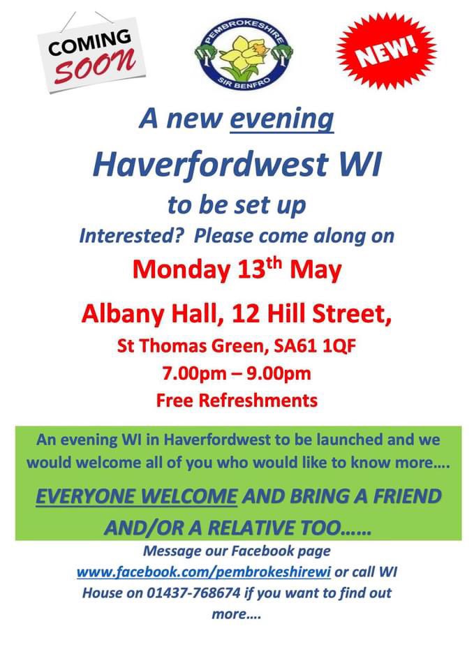 We are planning a launch of a a new WI in Haverfordwest - everyone is welcome to come along to a public meeting on Monday 13th May, 7-9pm. Free entry and a hot drink & biscuits, too. A very warm welcome is extended to every lady - please bring your friends, with you, too.