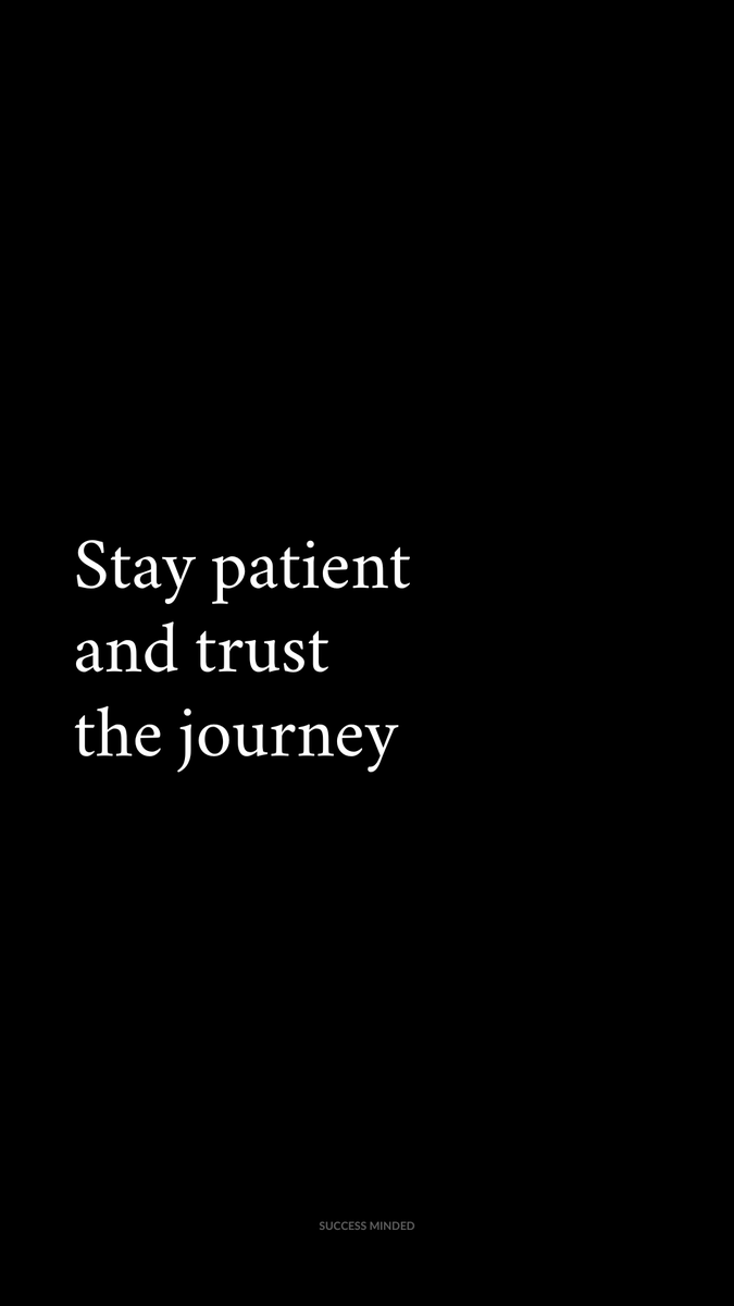 Trust the journey.