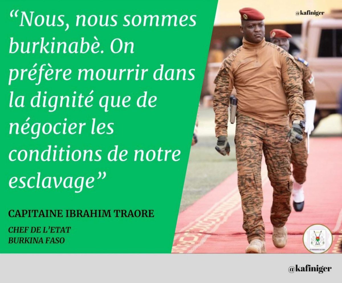 'Nous, nous sommes burkinabè. On préfère mourir dans la dignité que de négocier les conditions de notre esclavage.'

Capitaine Ibrahim Traoré.