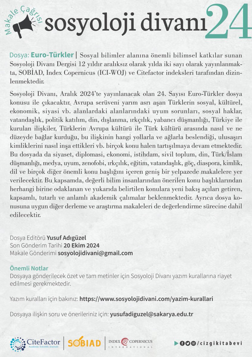 MAKALE ÇAĞRISI
EURO-TÜRKLER/ARALIK 2024

12 yıldır Haziran ve Aralık aylarında düzenli olarak çıkan uluslararası indeksli Sosyoloji Divanı Dergisi’nin 24. Sayısı EuroTürkler dosya konusu ile çıkacak.
Avrupa’daki Türkler ile ilgili özgün makalelerinizi 20 Ekim’e kadar bekliyoruz.